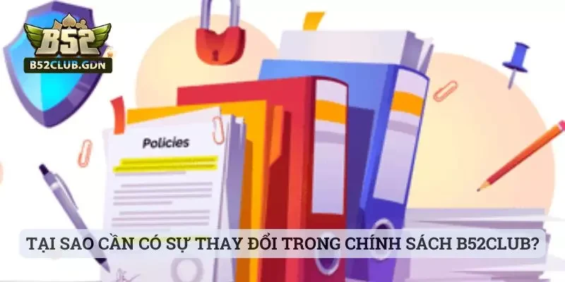 Tại sao cần có sự thay đổi trong chính sách cược ở B52Club?