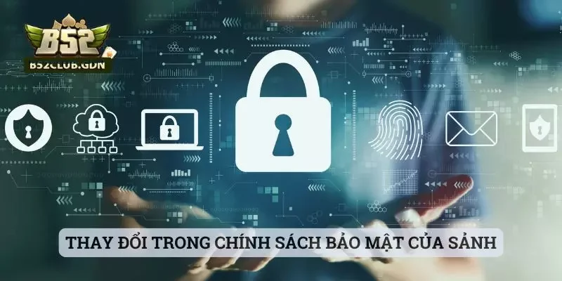 Thay đổi trong chính sách bảo mật của sảnh